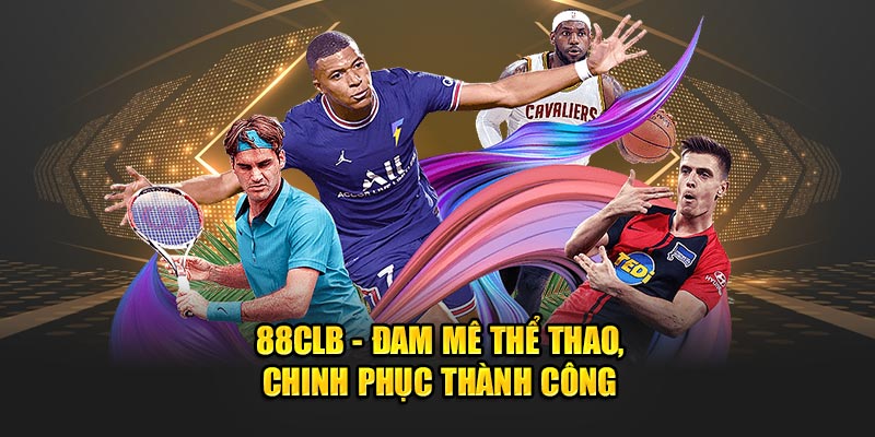 88CLB - Đam mê thể thao, chinh phục thành công