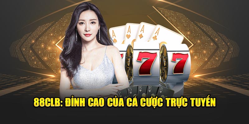 88CLB: Đỉnh Cao Của Cá Cược Trực Tuyến