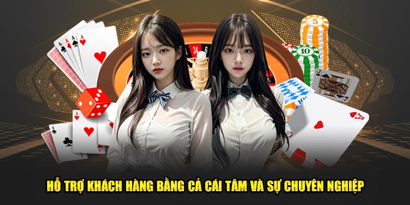 Hỗ trợ khách hàng bằng cả cái tâm và sự chuyên nghiệp