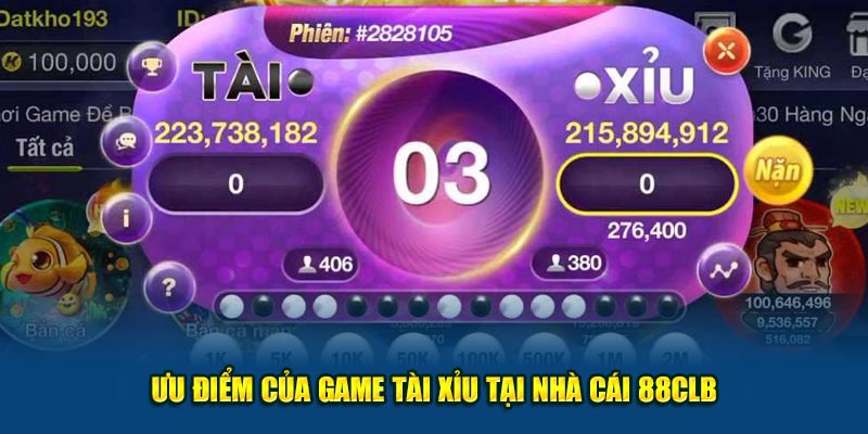 Ưu điểm của game tài xỉu tại nhà cái 88CLB