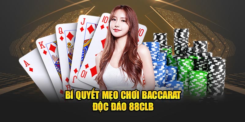 Bí quyết mẹo chơi Baccarat độc đáo 88CLB