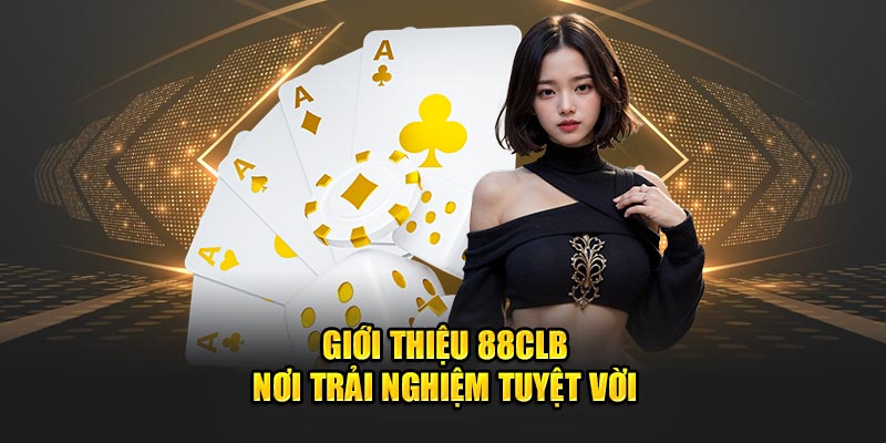 Giới thiệu 88CLB - Nơi trải nghiệm tuyệt vời