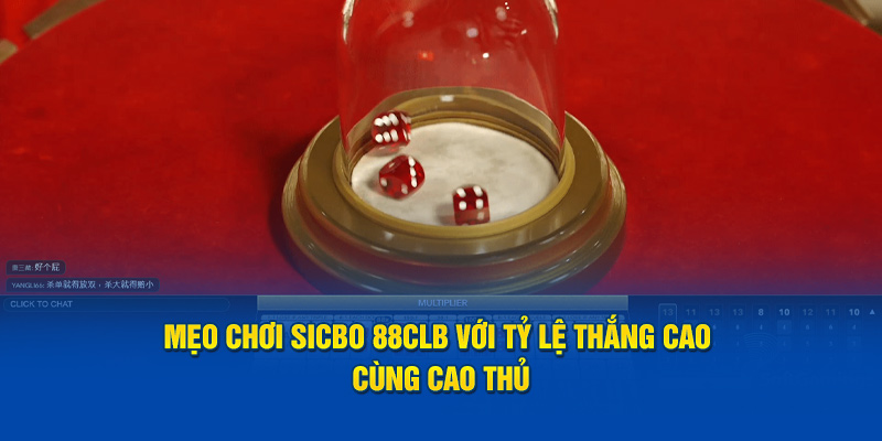 Mẹo chơi Sicbo 88CLB với tỷ lệ thắng cao cùng cao thủ