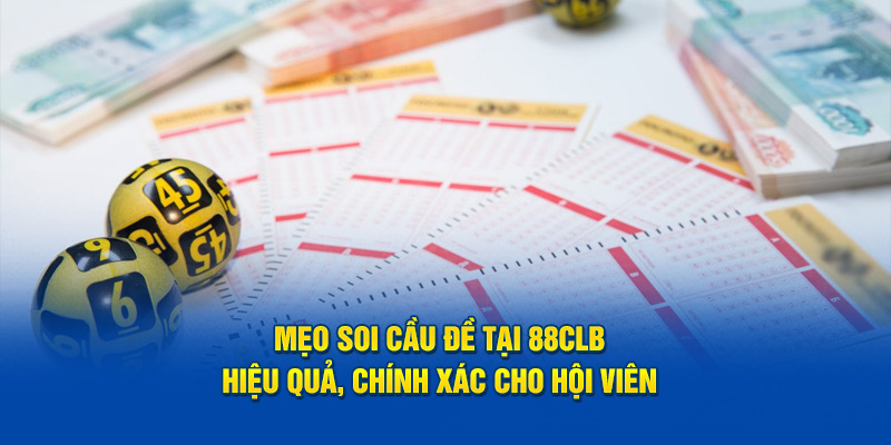 Mẹo Soi Cầu Đề Tại 88CLB - Hiệu Quả, Chính Xác