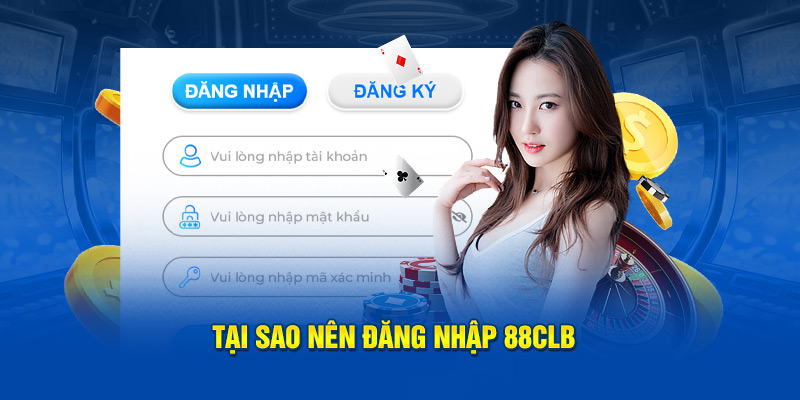 Tại sao nên đăng nhập 88CLB 