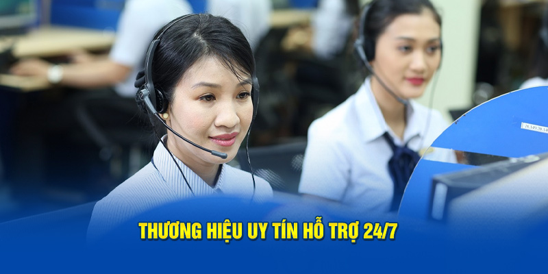 Thương hiệu uy tín hỗ trợ 24/7