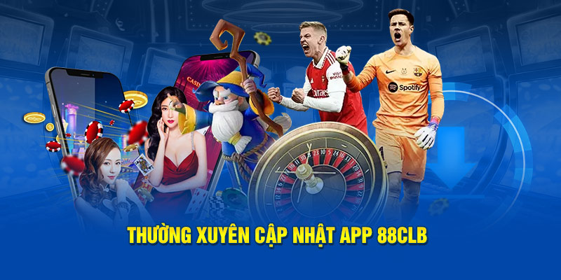 Thường xuyên cập nhật app 88clb